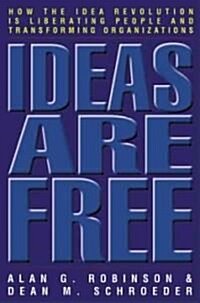 Ideas Are Free: How the Idea Revolution Is Liberating People and Transforming Organizations (Paperback)