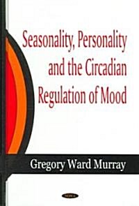 Seasonality, Personality and the Circadian Regulation of Mood (Hardcover, UK)