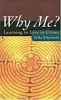 Why Me?: Learning to Live in Crises (Paperback, Revised)