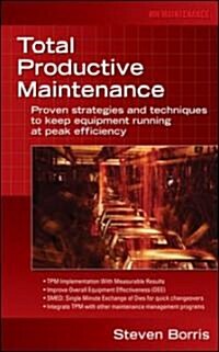 Total Productive Maintenance: Proven Strategies and Techniques to Keep Equipment Running at Maximum Efficiency (Hardcover)