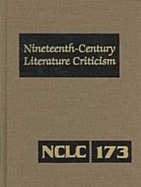 Nineteenth-Century Literature Criticism: Excerpts from Criticism of the Works of Nineteenth-Century Novelists, Poets, Playwrights, Short-Story Writers (Hardcover)