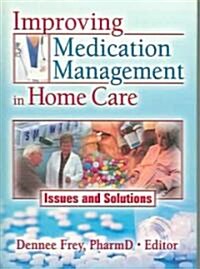 Improving Medication Management in Home Care: Issues and Solutions (Hardcover)