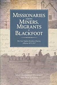 Missionaries Among Miners, Migrants, and Blackfoot: The Vantighem Brothers Diaries, Alberta 1875-1917 (Paperback)