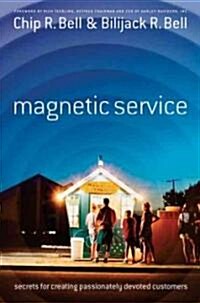 Magnetic Service: Secrets for Creating Passionately Devoted Customers (Paperback)