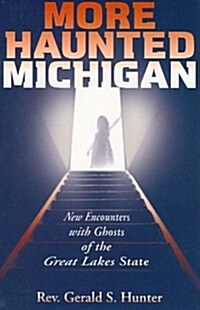 More Haunted Michigan: New Encounters with Ghosts of the Great Lakes State (Paperback)