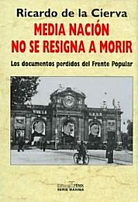 Media Nacion No Se Resigna a Morir/ Half the Nation Doesnt Resign to Dying (Hardcover)
