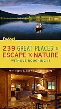 Fodors 239 Great Places To Escape to Nature Without Roughing It (Paperback)