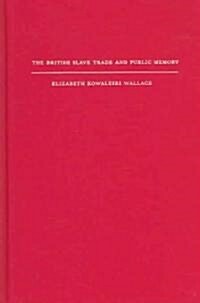 The British Slave Trade and Public Memory (Hardcover)