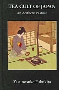 Tea Cult Of Japan : An Aesthetic Pastime (Hardcover)