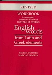 Workbook to Accompany the Second Edition of Donald M. Ayerss English Words from Latin and Greek Elements: Revised Edition (Paperback, Revised)