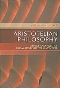 Aristotelian Philosophy : Ethics and Politics from Aristotle to MacIntyre (Paperback)