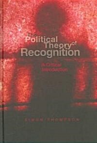 The Political Theory of Recognition : A Critical Introduction (Hardcover)