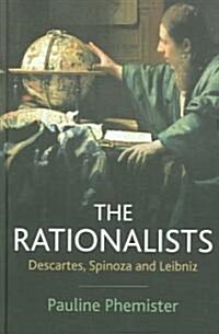 The Rationalists : Descartes, Spinoza and Leibniz (Hardcover)