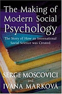 The Making of Modern Social Psychology : The Hidden Story of How an International Social Science was Created (Paperback)