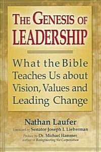 The Genesis of Leadership: What the Bible Teaches Us about Vision, Values and Leading Change (Hardcover)
