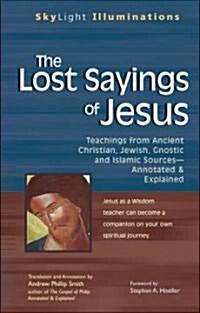 The Lost Sayings of Jesus: Teachings from Ancient Christian, Jewish, Gnostic and Islamic Sources (Paperback)