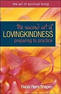 The Sacred Art of Lovingkindness: Preparing to Practice (Paperback)