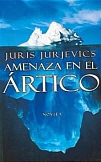 Amenaza En El Artico / Threat in the Artic (Paperback, New, Translation)