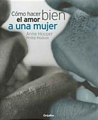 Como Hacer Bien El Amor a Una Mujer / How to Make Great Love to a Woman (Hardcover, Translation)