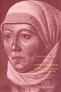 Church Mother: The Writings of a Protestant Reformer in Sixteenth-Century Germany (Paperback)