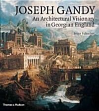 Joseph Gandy : An Architectural Visionary in Georgian England (Hardcover)