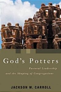 Gods Potters: Pastoral Leadership and the Shaping of Congregations (Paperback)