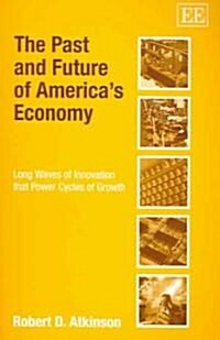 The Past and Future of Americas Economy : Long Waves of Innovation that Power Cycles of Growth (Paperback)