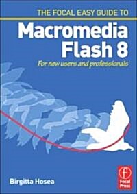 Focal Easy Guide to Macromedia Flash 8 : For New Users and Professionals (Paperback)