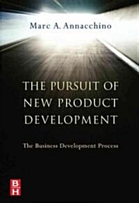 The Pursuit of New Product Development : The Business Development Process (Hardcover)