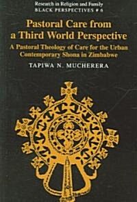 Pastoral Care from a Third World Perspective: A Pastoral Theology of Care for the Urban Contemporary Shona in Zimbabwe (Paperback)