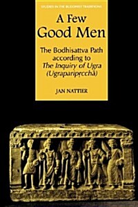 A Few Good Men: The Bodhisattva Path According to the Inquiry of Ugra (Ugraparipṛcchā) (Paperback)