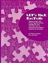 Lets Talk Emotions: Helping Children with Social Cognitive Deficits Including AS, HFA, and NVLD, Learn to Understand and Express Empathy a (Paperback)