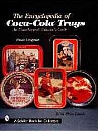 The Encyclopedia of Coca-Cola(r)Trays: An Unauthorized Collectors Guide (Paperback)