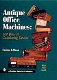 Antique Office Machines: 600 Years of Calculating Devices (Hardcover)