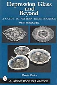 Depression Glass and Beyond: A Guide to Pattern Identification (Paperback)