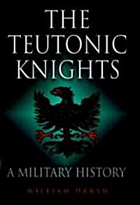 The Teutonic Knights : A Military History (Paperback)