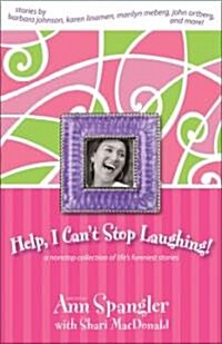 Help, I Cant Stop Laughing!: A Nonstop Collection of Lifes Funniest Stories (Paperback)