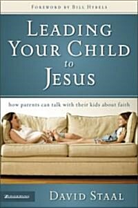 Leading Your Child to Jesus: How Parents Can Talk with Their Kids about Faith (Paperback)