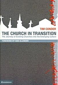 The Church in Transition: The Journey of Existing Churches Into the Emerging Culture (Paperback)