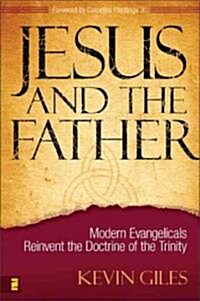 Jesus and the Father: Modern Evangelicals Reinvent the Doctrine of the Trinity (Paperback)