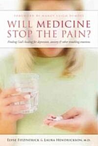 Will Medicine Stop the Pain?: Finding Gods Healing for Depression, Anxiety, and Other Troubling Emotions (Paperback)