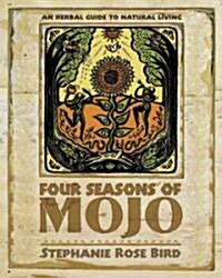 Four Seasons of Mojo: An Herbal Guide to Natural Living (Paperback)