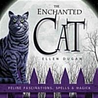 The Enchanted Cat: Feline Fascinations, Spells and Magick (Paperback)