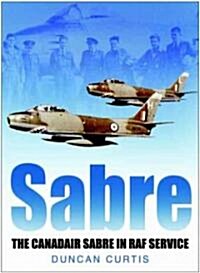 Sabre : The Canadair Sabre in RAF Service (Hardcover)