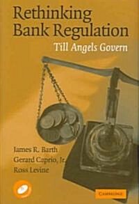 Rethinking Bank Regulation : Till Angels Govern (Hardcover)