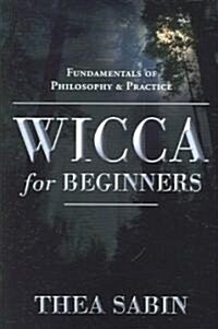 Wicca for Beginners: Fundamentals of Philosophy & Practice (Paperback)