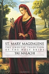 St. Mary Magdalene: The Gnostic Tradition of the Holy Bride (Paperback)