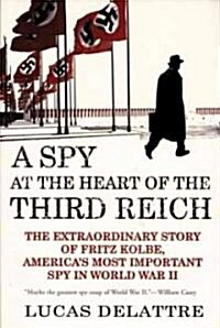 [중고] A Spy at the Heart of the Third Reich: The Extraordinary Story of Fritz Kolbe, America‘s Most Important Spy in World War II (Paperback)