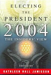 Electing the President, 2004: The Insiders View (Paperback)
