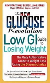 The New Glucose Revolution Low GI Guide to Losing Weight: The Only Authoritative Guide to Weight Loss Using the Glycemic Index (Paperback)